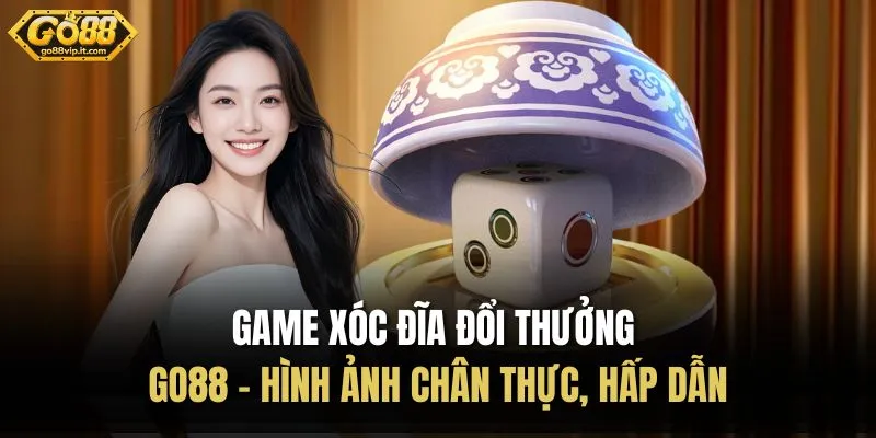 Game Xóc Đĩa Đổi Thưởng Go88 - Hình Ảnh Chân Thực, Hấp Dẫn Game Xóc Đĩa Đổi Thưởng Go88 - Hình Ảnh Chân Thực, Hấp Dẫn